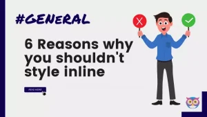 6 Reasons why you shouldn't style inline